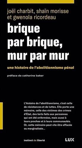 Brique par brique, mur par mur: Une histoire de l'abolationnisme pénal by Shaïn Morisse, Joël Charbit, Gwénola Ricordeau