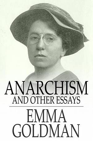 Anarchism and Other Essays by Emma Goldman