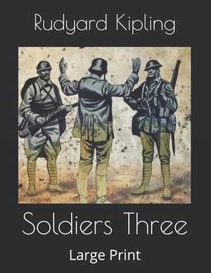 Soldiers Three: Large Print by Rudyard Kipling