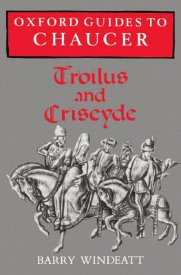 Oxford Guides to Chaucer: Troilus and Criseyde by Barry Windeatt