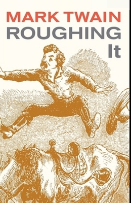 Roughing It Illustrated by Mark Twain
