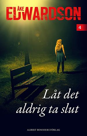 Låt det aldrig ta slut by Åke Edwardson