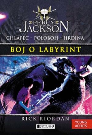 Percy Jackson - Boj o labyrint by Rick Riordan