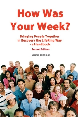 How Was Your Week: Bring People Together in Recovery the LifeRing Way - A Handbook by Martin Nicolaus
