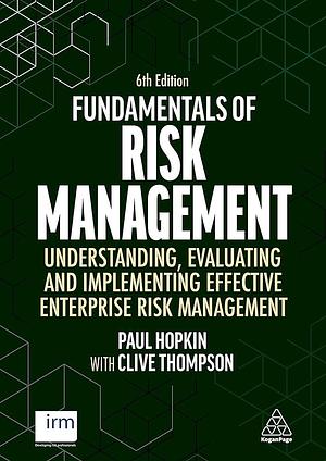 Fundamentals of Risk Management: Understanding, Evaluating and Implementing Effective Enterprise Risk Management by Paul Hopkin, Clive Thompson