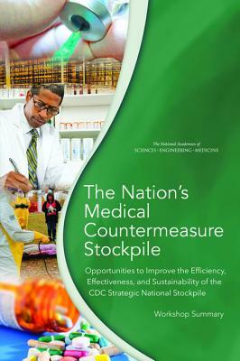 The Nation's Medical Countermeasure Stockpile: Opportunities to Improve the Efficiency, Effectiveness, and Sustainability of the CDC Strategic Nationa by National Academies of Sciences Engineeri, Board on Health Sciences Policy, Health and Medicine Division