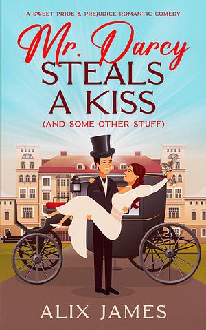 Mr. Darcy Steals a Kiss  by Alix James