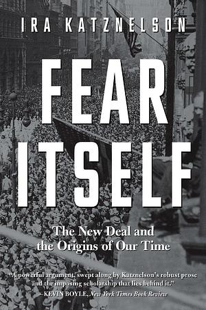 Fear Itself: The New Deal and the Origins of Our Time by Ira Katznelson (15-Apr-2014) Paperback by Ira Katznelson, Ira Katznelson