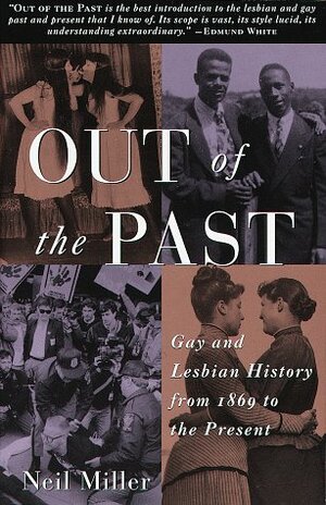 Out of the Past: Gay and Lesbian History from 1869 to the Present by Neil Miller