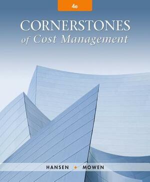 Cornerstones of Cost Management by Don R. Hansen, Maryanne M. Mowen