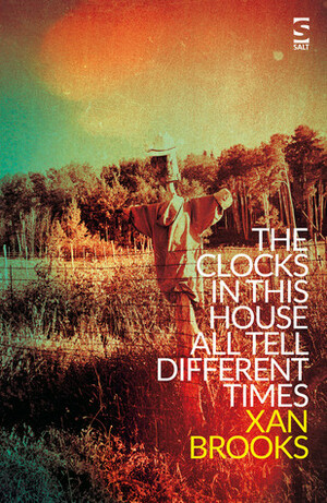 The Clocks in This House All Tell Different Times by Xan Brooks