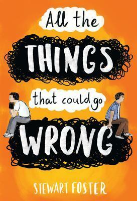 All the Things That Could Go Wrong by Stewart Foster
