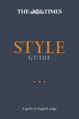 The Times Style Guide: An Authoritative Guide to English Usage by The Times