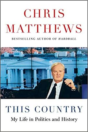 This Country: My Life in Politics and History by Chris Matthews