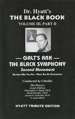 The Black Book, Volume III, Part 2: Galt's Ark: The Black Symphony: Second Movement by Christopher S. Hyatt