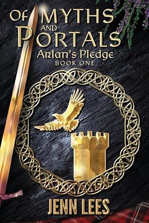 Of Myths and Portals: Arlan's Pledge Book One by Jenn Lees