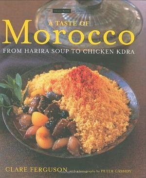 A Taste of Morocco: From Harira Soup to Chicken Kdra by Clare Ferguson