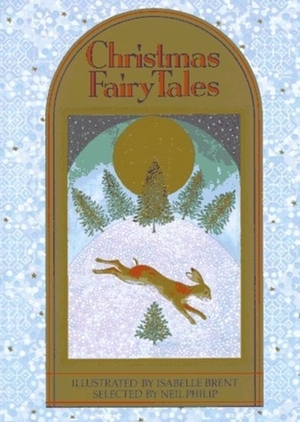 Christmas Fairy Tales by Various, E.T.A. Hoffmann, Howard Pyle, Mary De Morgan, Frances Browne, Hans Christian Andersen, Ruth Sawyer, Isabelle Brent, Alf Prøysen, Frank R. Stockton, Neil Philip