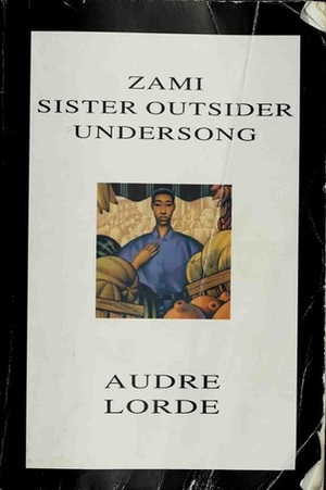 Zami/Sister Outsider/Undersong by Audre Lorde