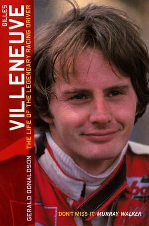 Gilles Villeneuve: The Life of the Legendary Racing Driver by Gerald Donaldson