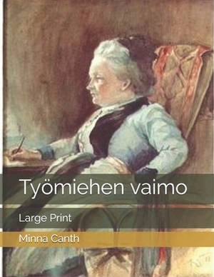 Työmiehen vaimo: Large Print by Minna Canth