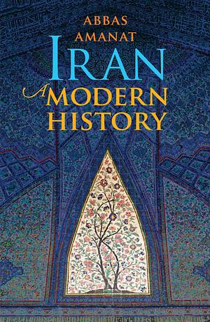 Iran: A Modern History by Abbas Amanat