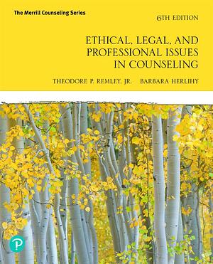 Ethical, Legal, and Professional Issues in Counseling 6th Edition: The Merrill Counseling by Theodore Remley