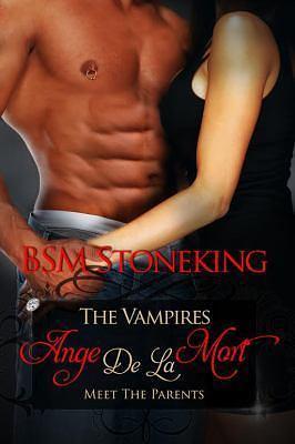 The Vampires Ange De La Mort, Meet The Parents by B.S.M. Stoneking, B.S.M. Stoneking