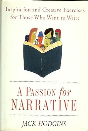 A Passion For Narrative: A Guide For Writing Fiction by Jack Hodgins