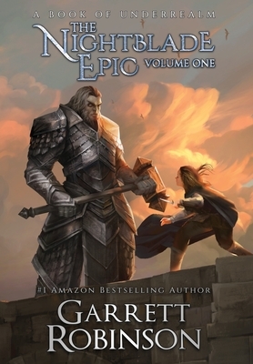The Nightblade Epic Volume One: A Book of Underrealm by Garrett Robinson