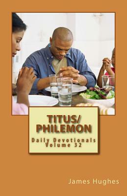 Titus/Philemon: Daily Devotionals Volume 32 by James Hughes