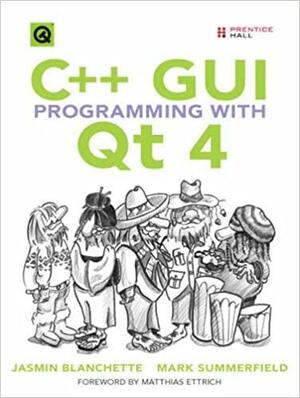 C++ GUI Programming with Qt 4 by Mark Summerfield, Matthias Ettrich, Jasmin Blanchette