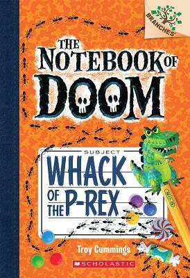 Whack of the P-Rex: A Branches Book (the Notebook of Doom #5) by Troy Cummings