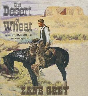 The Desert of Wheat by Zane Grey