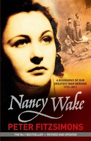 Nancy Wake Biography Revised Edition by Peter FitzSimons