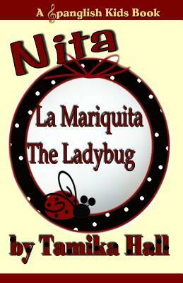 Nita, La Mariquita The Ladybug: A Spanglish Kids Book by Tamika Hall