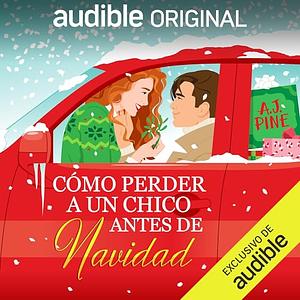 Como Perder a un Chico Antes de Navidad by A.J. Pine