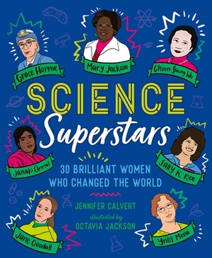 Science Superstars: 30 Brilliant Women Who Changed the World by Jennifer Calvert