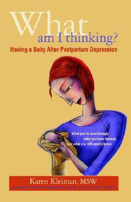 What Am I Thinking? Having a Baby After Postpartum Depression by Karen Kleiman