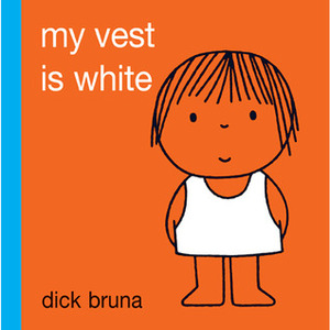 My Vest Is White by Dick Bruna