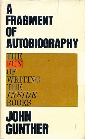 A Fragment of Autobiography: The Fun of Writing the Inside Books by John Gunther