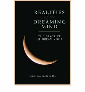 Realities of the Dreaming Mind by Swami Sivananda Radha