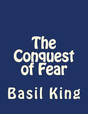 The Conquest of Fear by Basil King