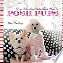 Posh Pups: Dogs Who Live Better Than You Do by Ilene Hochberg