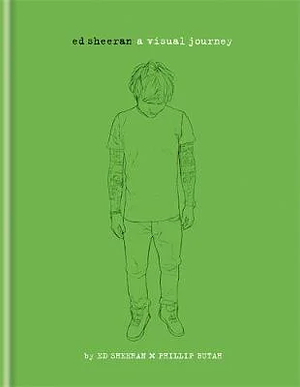 Ed Sheeran: A Visual Journey by Phillip Butah, Ed Sheeran