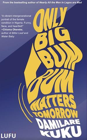 Only Big Bumbum Matters Tomorrow by Damilare Kuku