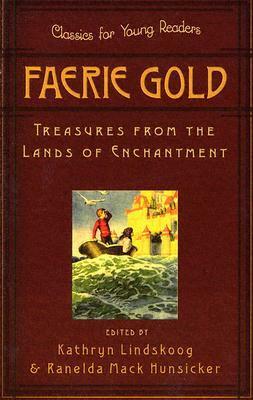 Faerie Gold: Treasures from the Lands of Enchantment by Kathryn Lindskoog, Ranelda Mack Hunsicker