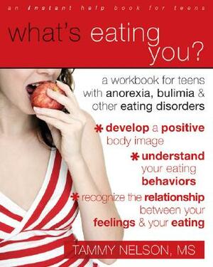 What's Eating You?: A Workbook for Teens with Anorexia, Bulimia, and Other Eating Disorders by Tammy Nelson