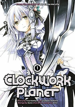 Clockwork Planet, Vol. 1 by Tsubaki Himana, Kuro, Yuu Kamiya