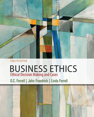 Business Ethics: Ethical Decision Making & Cases by O. C. Ferrell, John Fraedrich, Ferrell